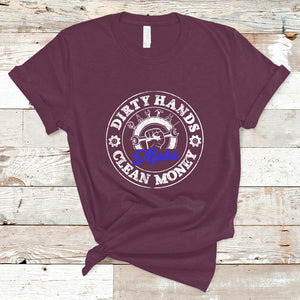 Labor Day T Shirt Dirty Hands Make Clean Money Funny Mechanic Mechanist TS02 Maroon Printyourwear