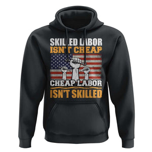 Labor Day Hoodie Skilled Labor Isn't Cheap Labor Isn't Skilled TS02 Black Print Your Wear