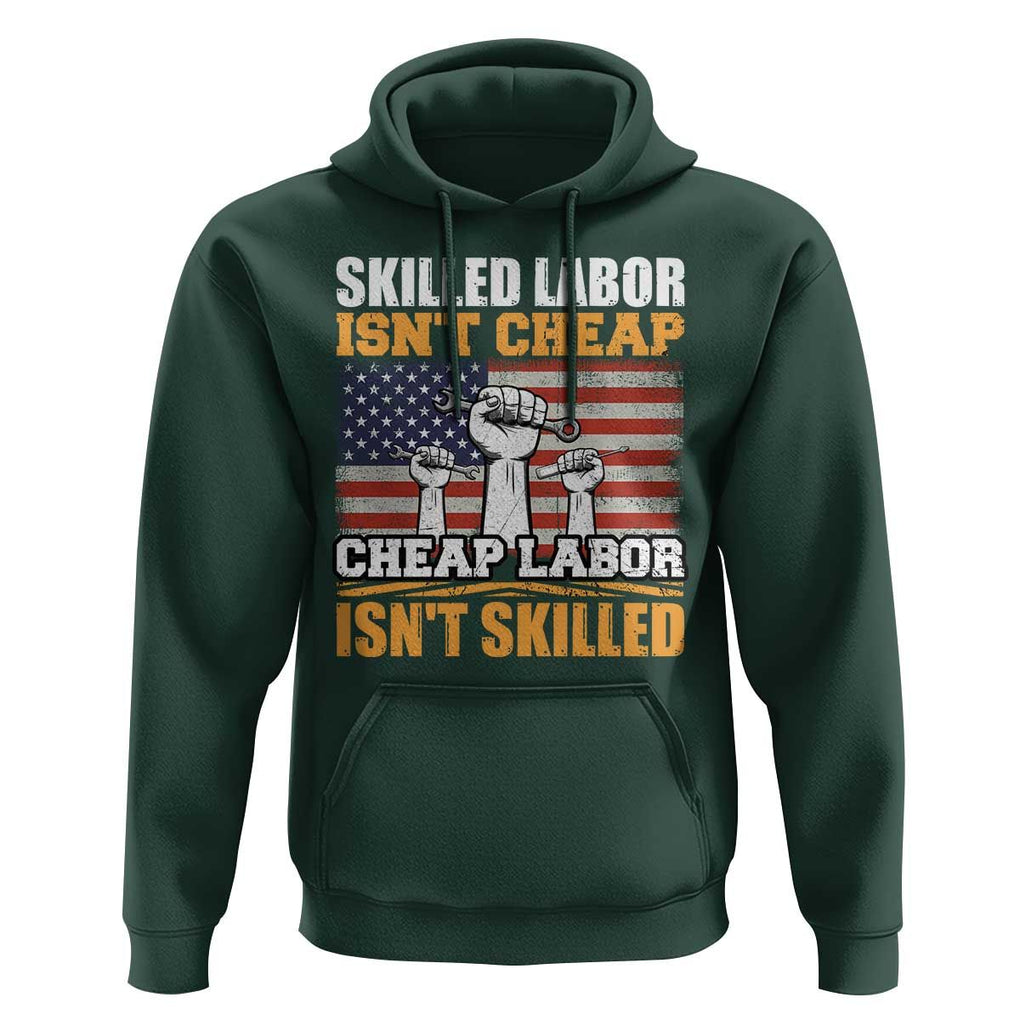 Labor Day Hoodie Skilled Labor Isn't Cheap Labor Isn't Skilled TS02 Dark Forest Green Print Your Wear