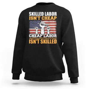 Labor Day Sweatshirt Skilled Labor Isn't Cheap Labor Isn't Skilled TS02 Black Print Your Wear