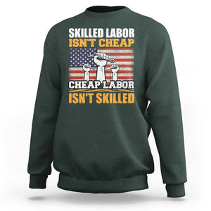 Labor Day Sweatshirt Skilled Labor Isn't Cheap Labor Isn't Skilled TS02 Dark Forest Green Print Your Wear