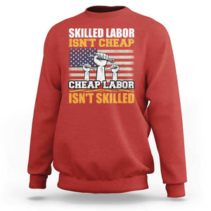 Labor Day Sweatshirt Skilled Labor Isn't Cheap Labor Isn't Skilled TS02 Red Print Your Wear