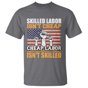 Labor Day T Shirt Skilled Labor Isn't Cheap Labor Isn't Skilled TS02 Charcoal Print Your Wear