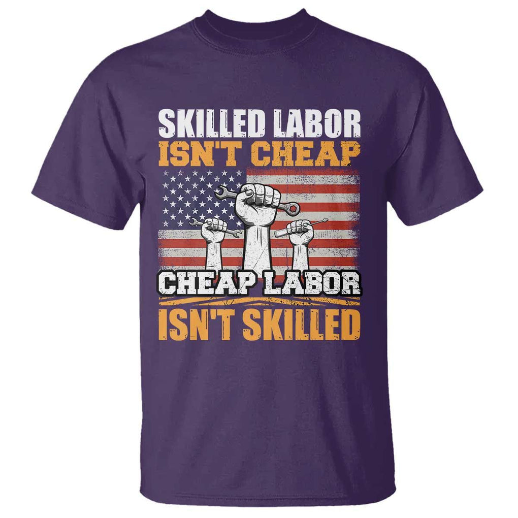 Labor Day T Shirt Skilled Labor Isn't Cheap Labor Isn't Skilled TS02 Purple Print Your Wear