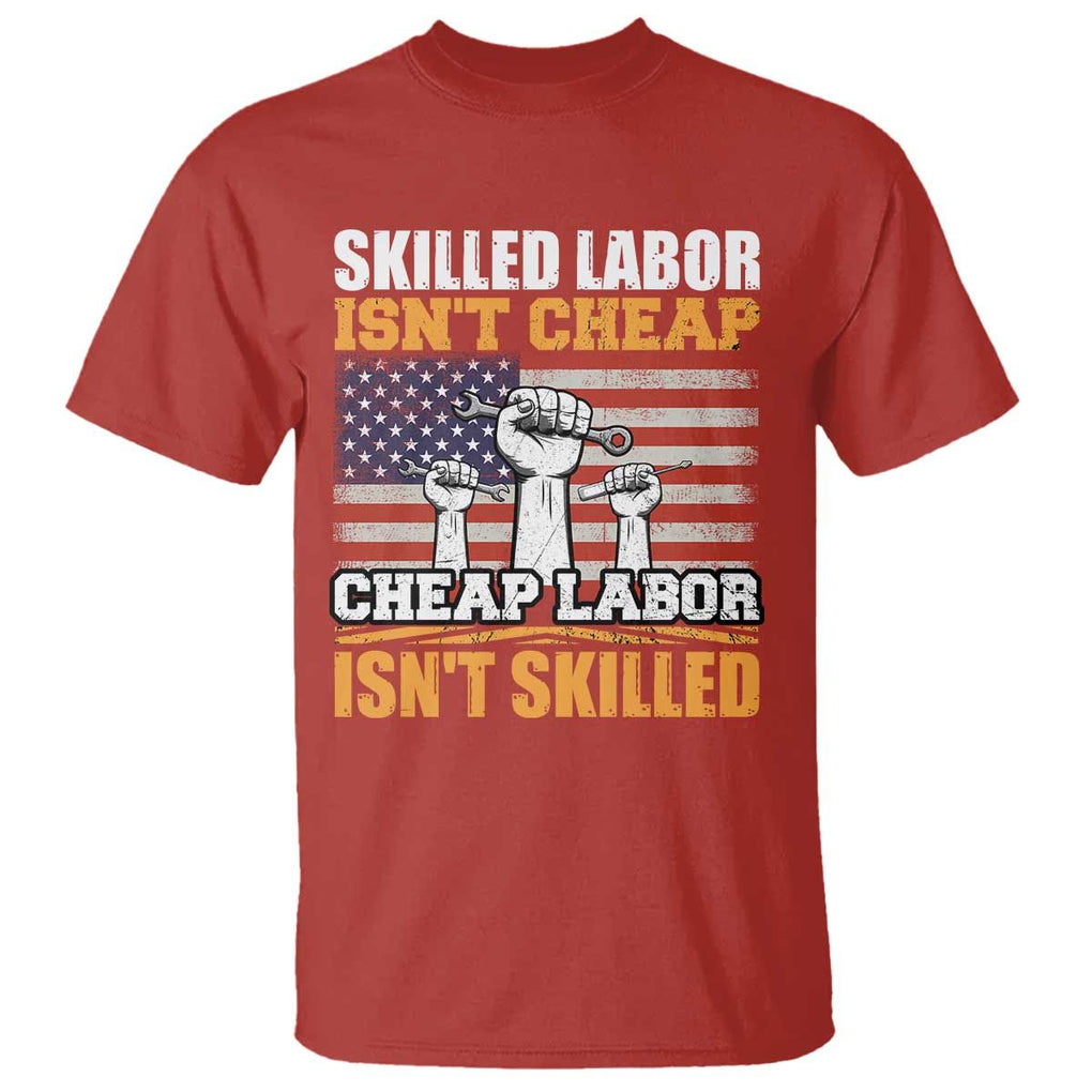 Labor Day T Shirt Skilled Labor Isn't Cheap Labor Isn't Skilled TS02 Red Print Your Wear