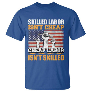 Labor Day T Shirt Skilled Labor Isn't Cheap Labor Isn't Skilled TS02 Royal Blue Print Your Wear