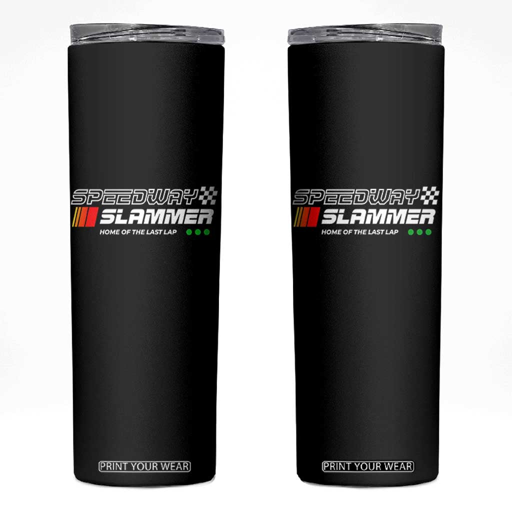 Speedway Slammer Racing 2025 Skinny Tumbler Home of The Last Lap TS02 Black Print Your Wear