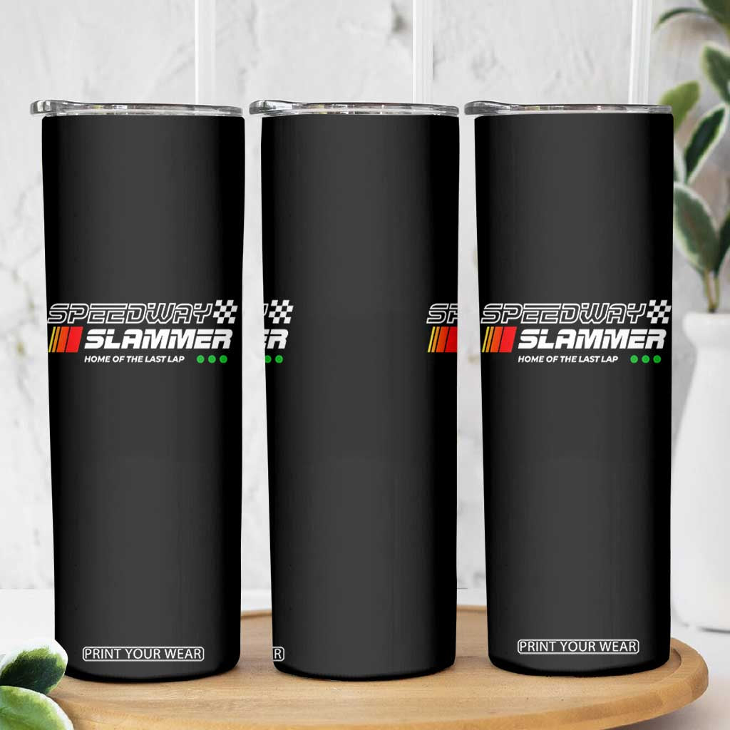 Speedway Slammer Racing 2025 Skinny Tumbler Home of The Last Lap TS02 Print Your Wear