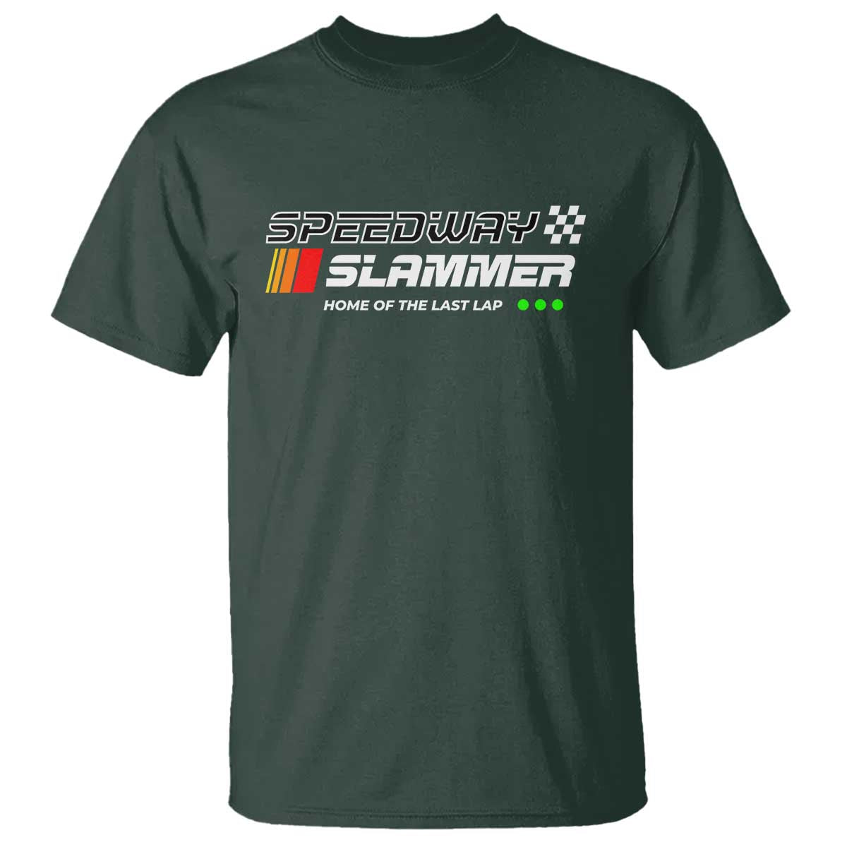 Speedway Slammer Racing 2025 T Shirt Home of The Last Lap TS02 Dark Forest Green Print Your Wear