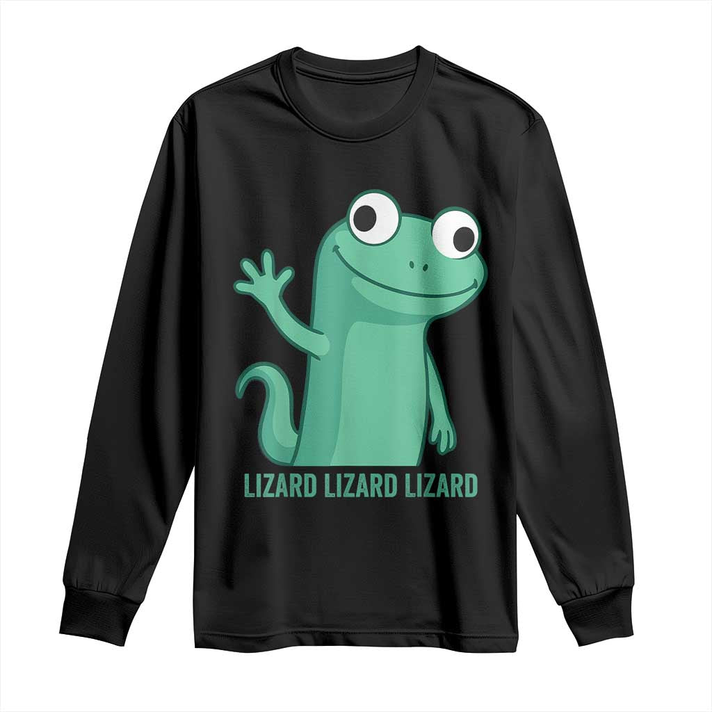 Funny Lizard Lizard Lizard Long Sleeve Shirt Cute Gecko Reptile Meme TS02 Black Print Your Wear