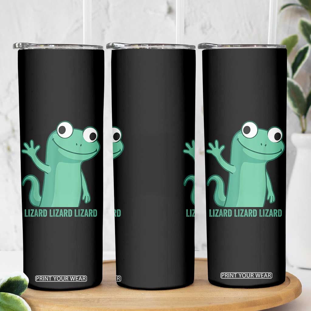Funny Lizard Lizard Lizard Skinny Tumbler Cute Gecko Reptile Meme TS02 Print Your Wear