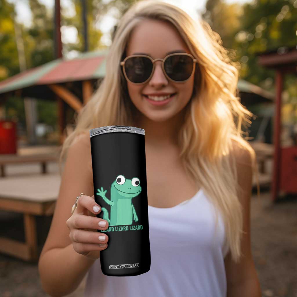 Funny Lizard Lizard Lizard Skinny Tumbler Cute Gecko Reptile Meme TS02 Print Your Wear