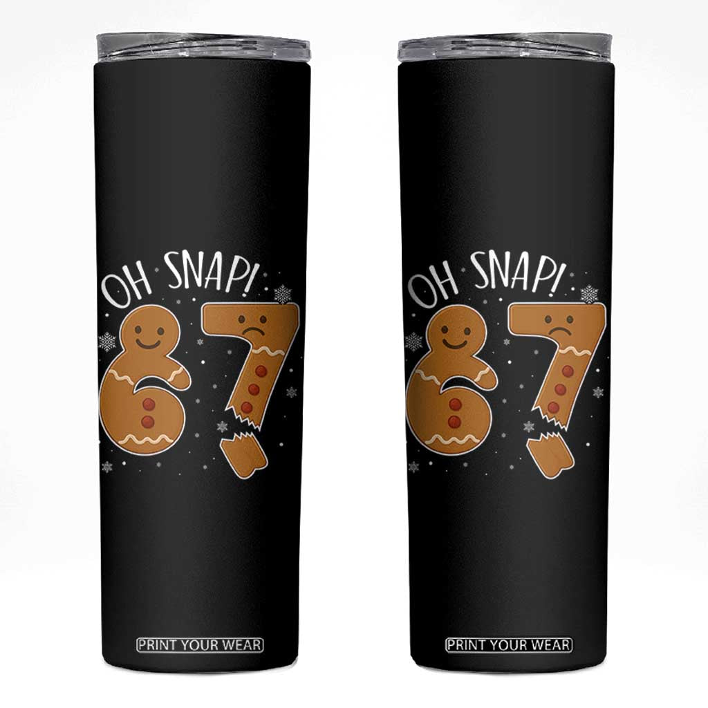 Oh Snap 67 Gingerbread Meme Skinny Tumbler Broken Cookie Six Seven Holiday Gag Christmas Vibes TS02 Black Print Your Wear