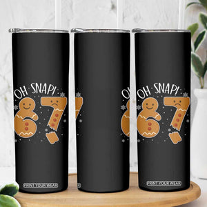 Oh Snap 67 Gingerbread Meme Skinny Tumbler Broken Cookie Six Seven Holiday Gag Christmas Vibes TS02 Print Your Wear