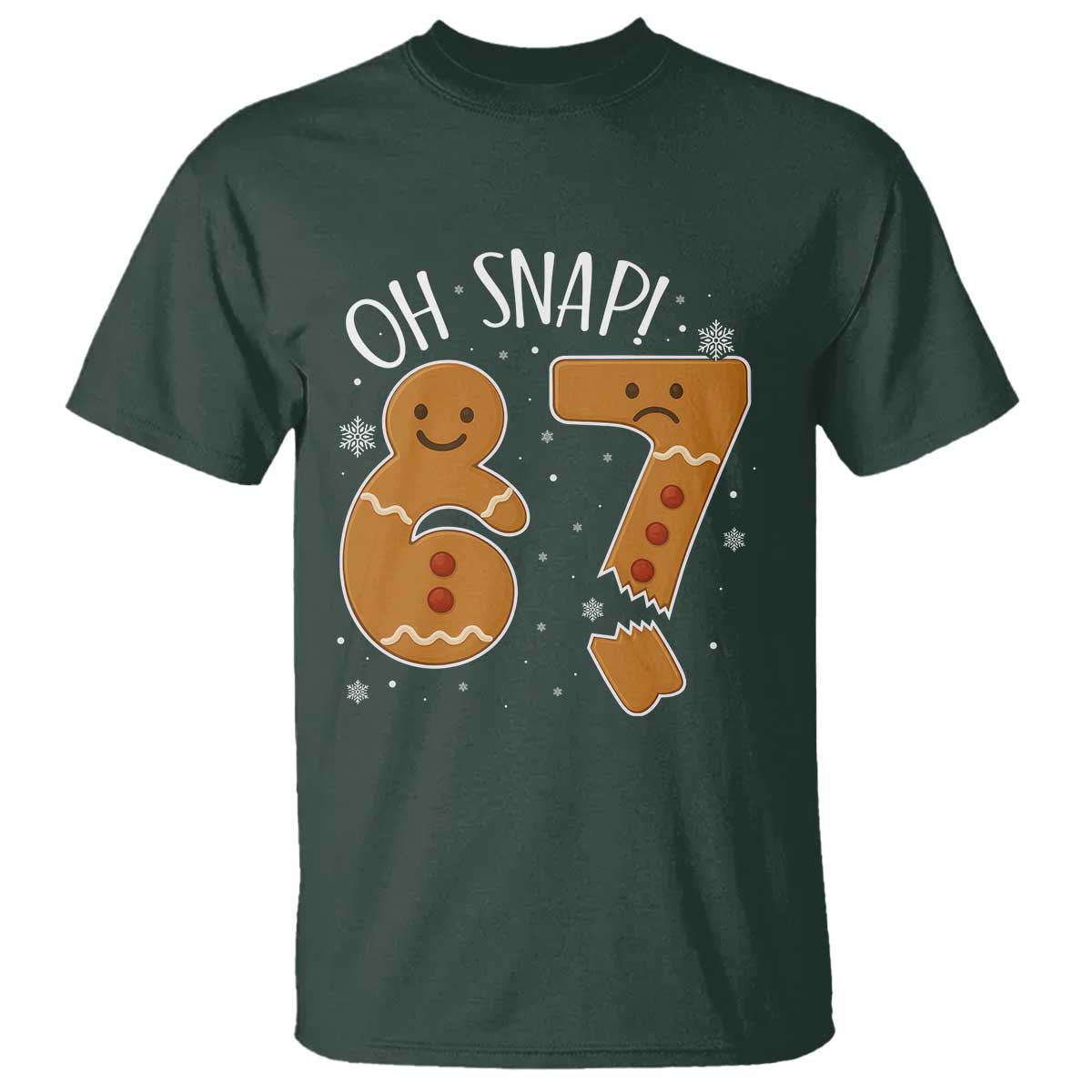 Oh Snap 67 Gingerbread Meme T Shirt Broken Cookie Six Seven Holiday Gag Christmas Vibes TS02 Dark Forest Green Print Your Wear