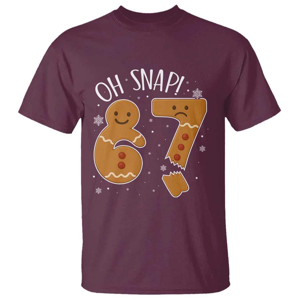 Oh Snap 67 Gingerbread Meme T Shirt Broken Cookie Six Seven Holiday Gag Christmas Vibes TS02 Maroon Print Your Wear