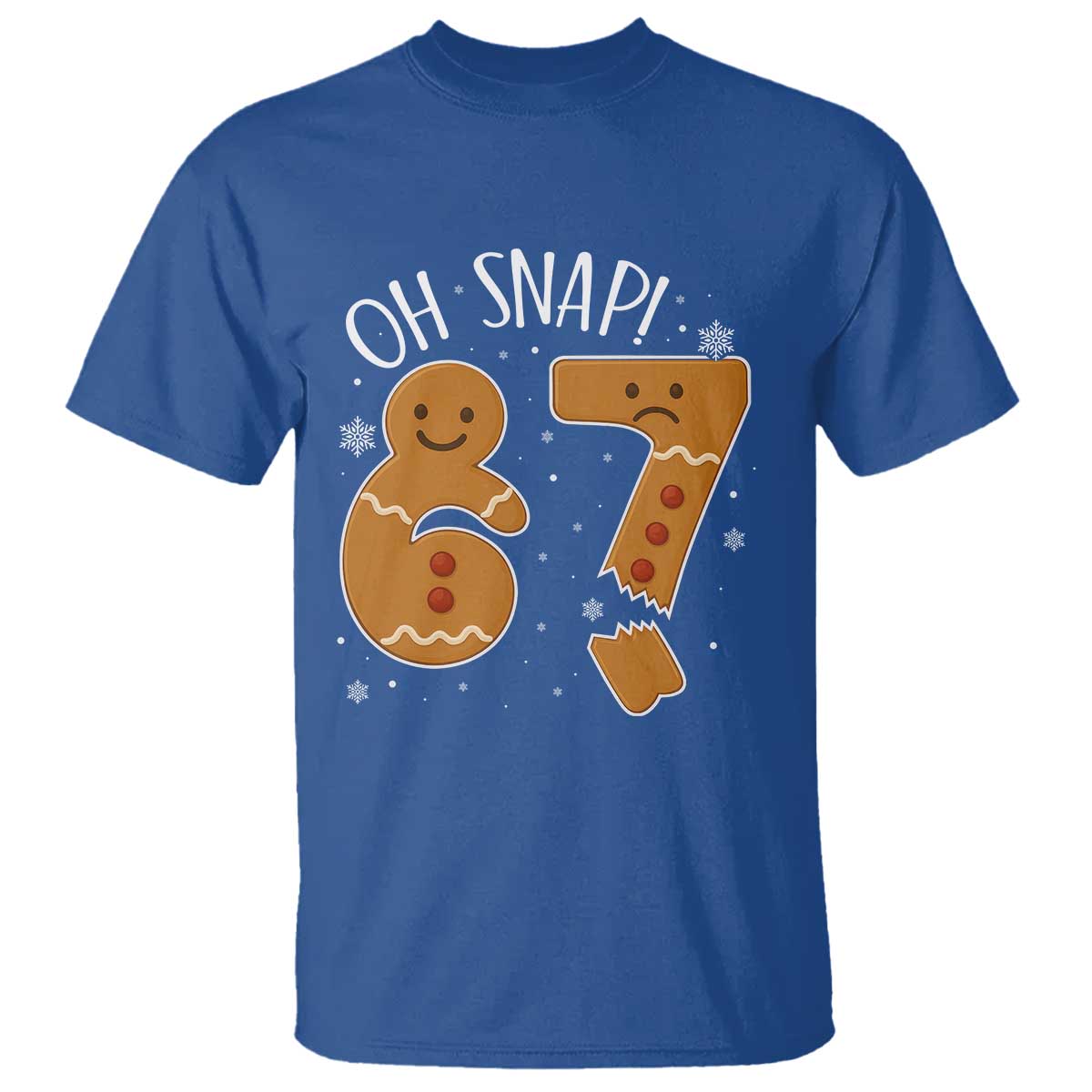 Oh Snap 67 Gingerbread Meme T Shirt Broken Cookie Six Seven Holiday Gag Christmas Vibes TS02 Royal Blue Print Your Wear