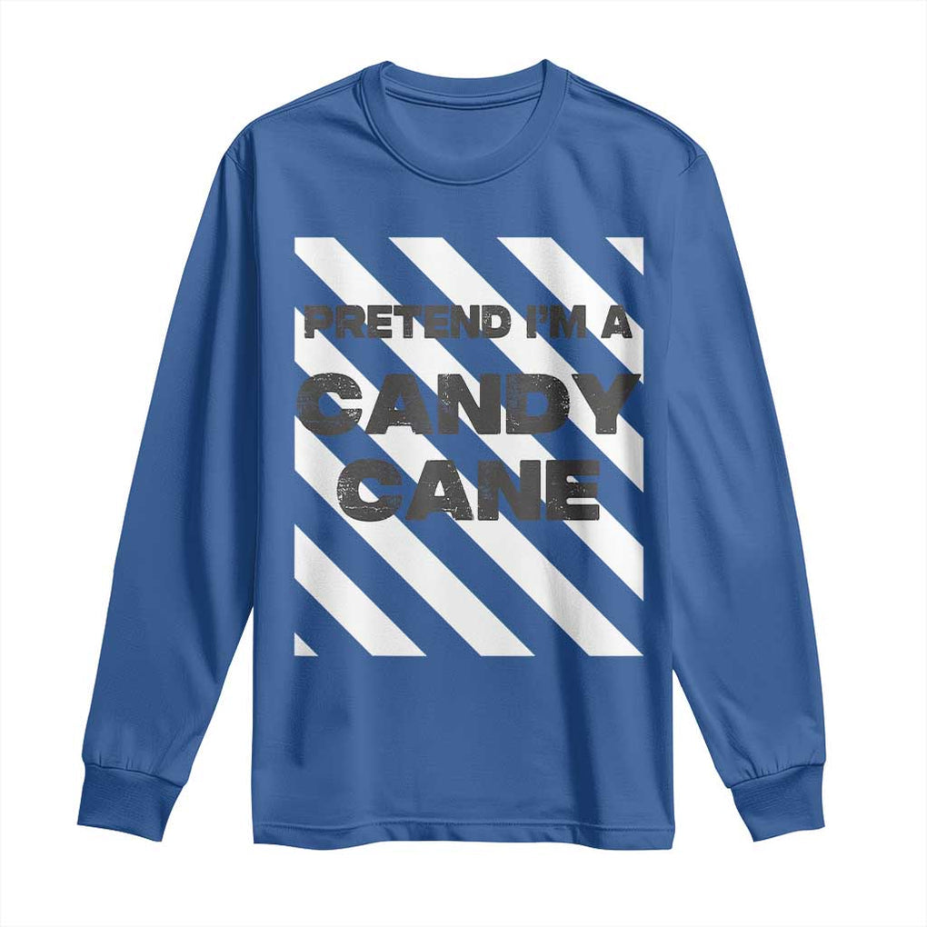 Funny Christmas Costume Long Sleeve Shirt Pretend I'm A Candy Cane TS02 Royal Blue Print Your Wear
