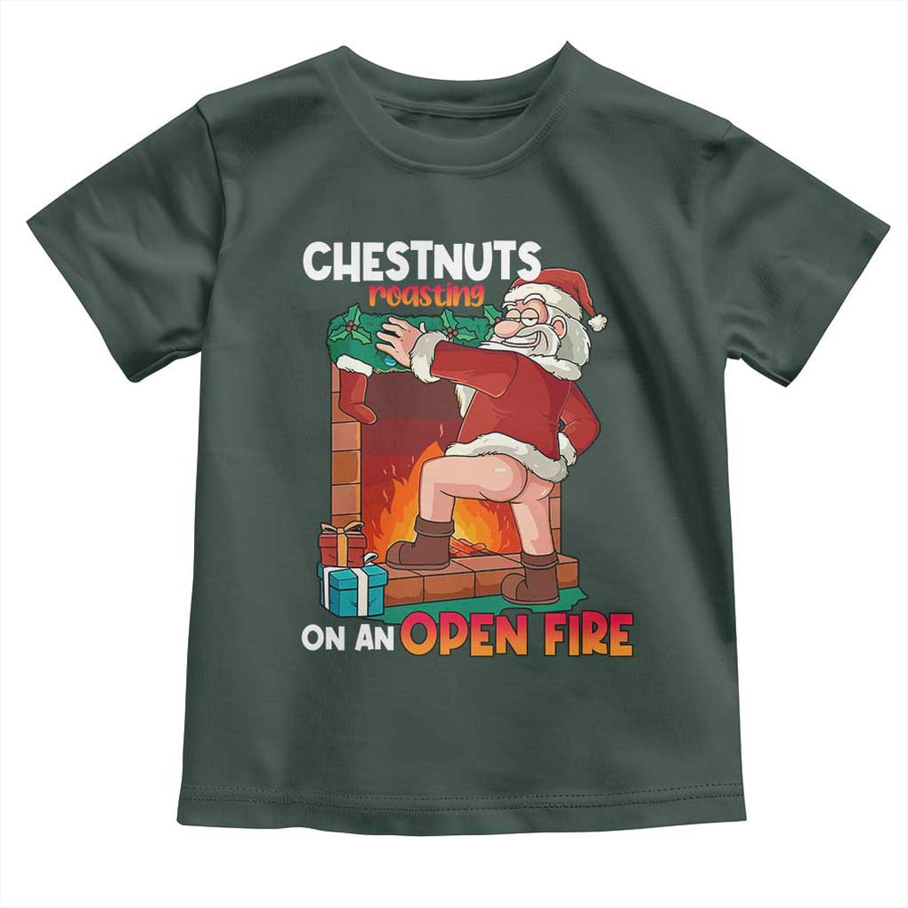 Funny Naughty Santa Toddler T Shirt Chestnuts Roasting On An Open Fire Dirty Food Pun Xmas Joke TS02 Dark Forest Green Print Your Wear