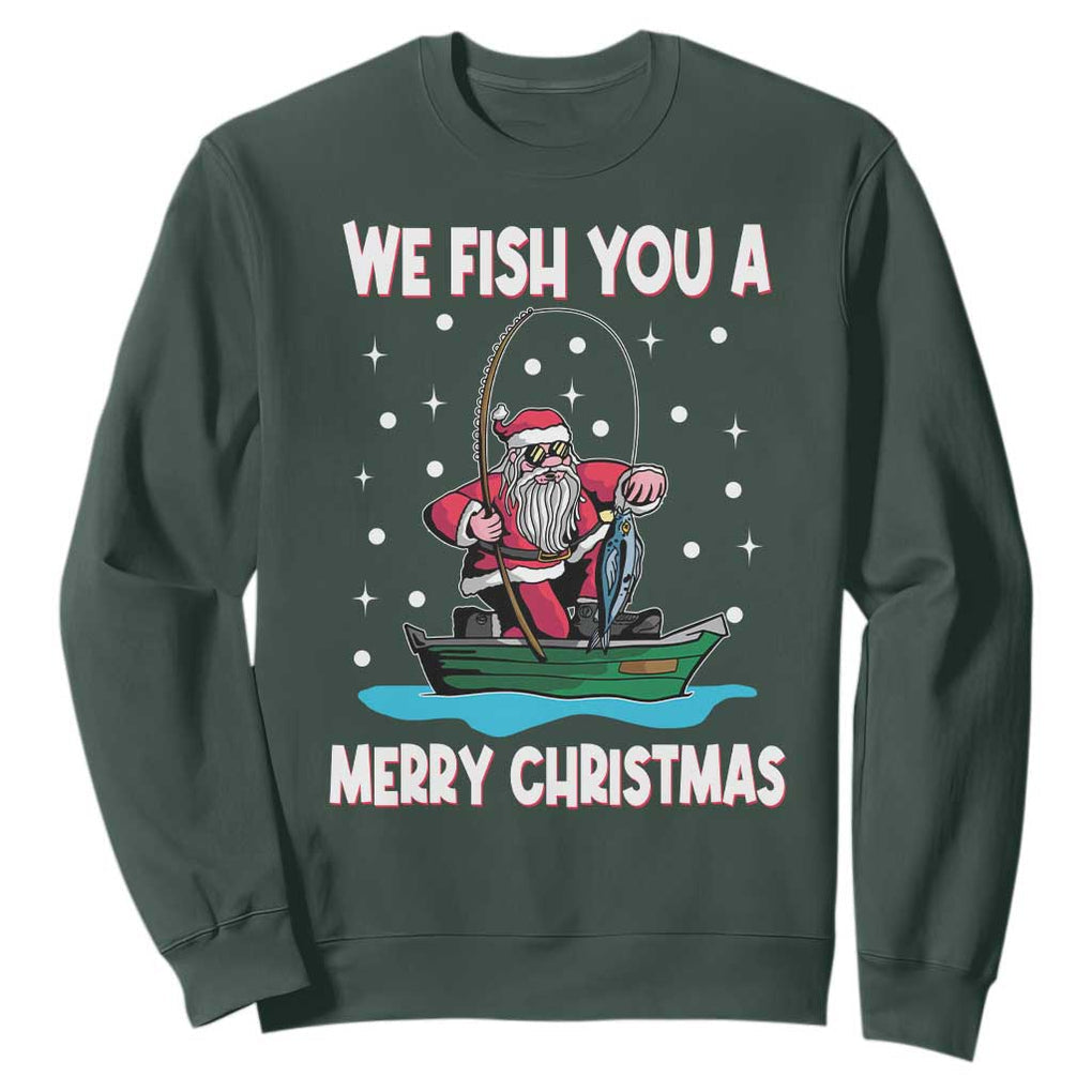 Santa Christmas Boat Fishing Sweatshirt We Fish You A Merry Xmas Fisherman TS02 Dark Forest Green Print Your Wear