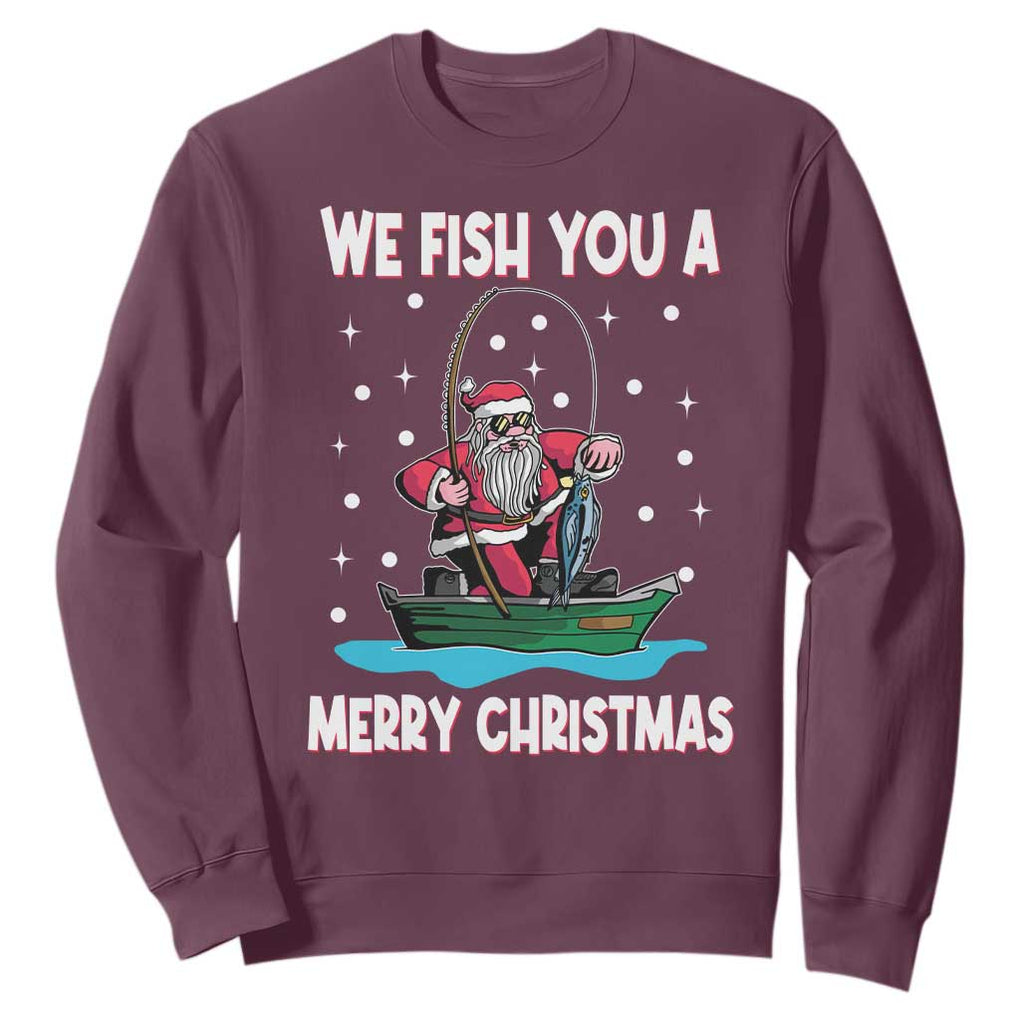 Santa Christmas Boat Fishing Sweatshirt We Fish You A Merry Xmas Fisherman TS02 Maroon Print Your Wear