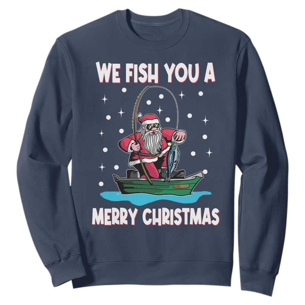 Santa Christmas Boat Fishing Sweatshirt We Fish You A Merry Xmas Fisherman TS02 Navy Print Your Wear