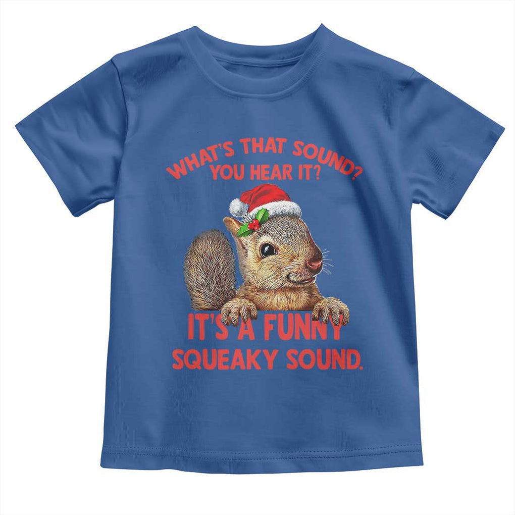 Christmas Squirrel Toddler T Shirt It's A Funny Squeaky Sound Xmas Things TS02 Royal Blue Print Your Wear
