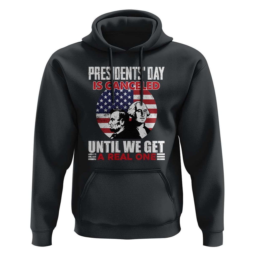 Funny American Hoodie Presidents Day Is Canceled Until We Get A Real One US Flag Pride TS02 Black Print Your Wear