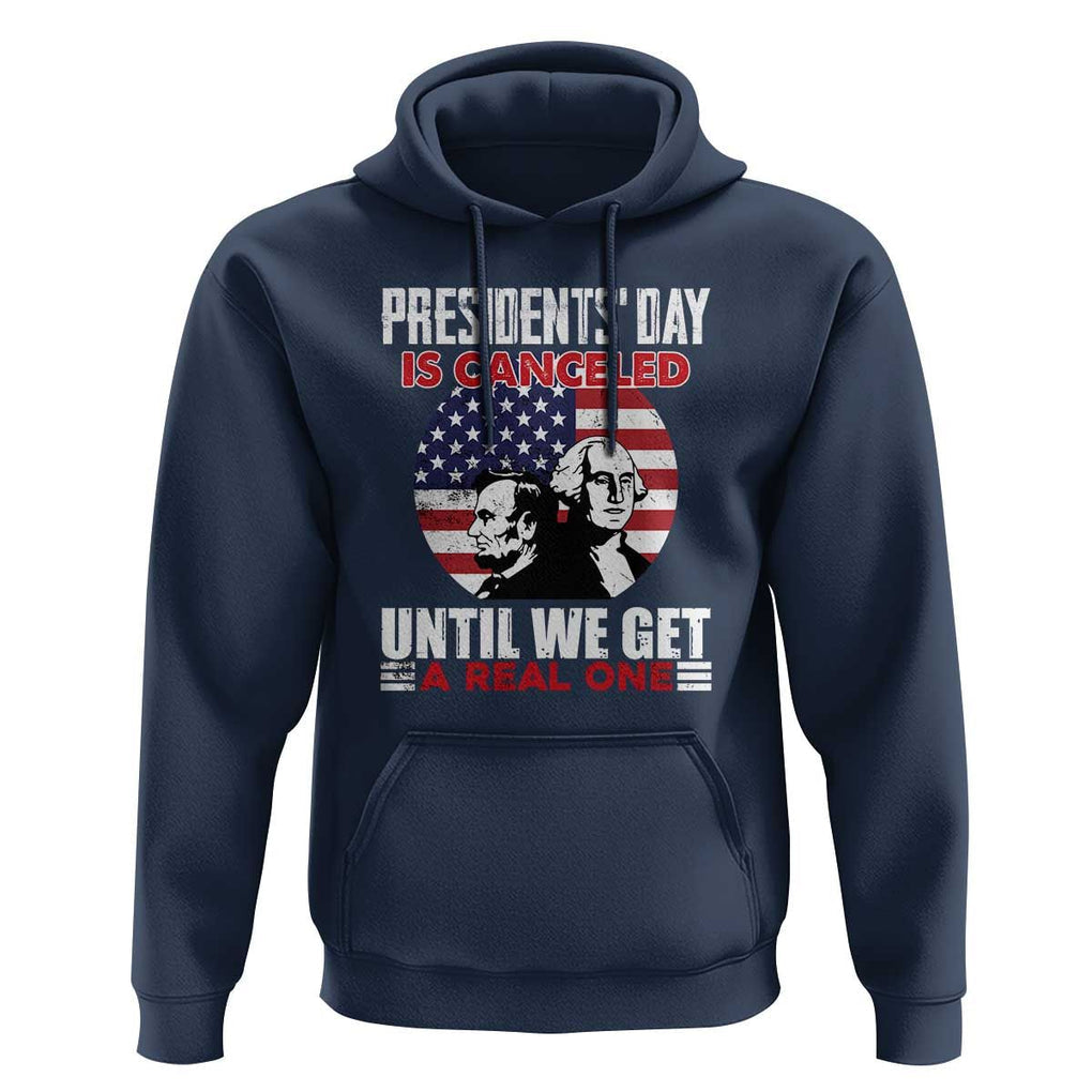 Funny American Hoodie Presidents Day Is Canceled Until We Get A Real One US Flag Pride TS02 Navy Print Your Wear