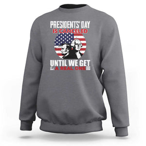 Funny American Sweatshirt Presidents Day Is Canceled Until We Get A Real One US Flag Pride TS02 Charcoal Print Your Wear