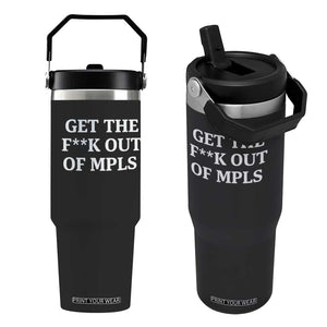 Get The F Out of Minneapolis Flip Straw Tumbler Bold Statement Outrage and Resistance Protest TS02 One Size: 30 oz Black Print Your Wear