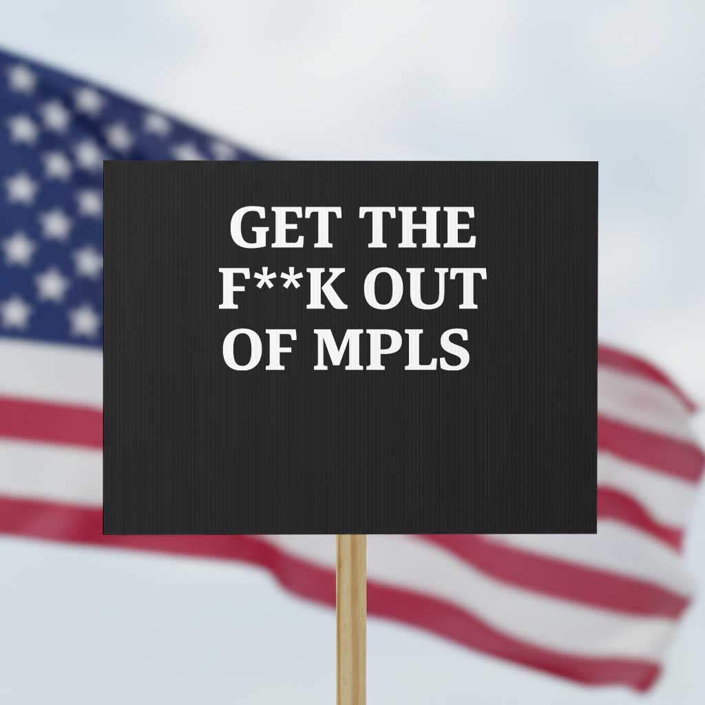 Get The F Out of Minneapolis Protest Sign Bold Statement Outrage and Resistance Protest TS02 Horizontal 18