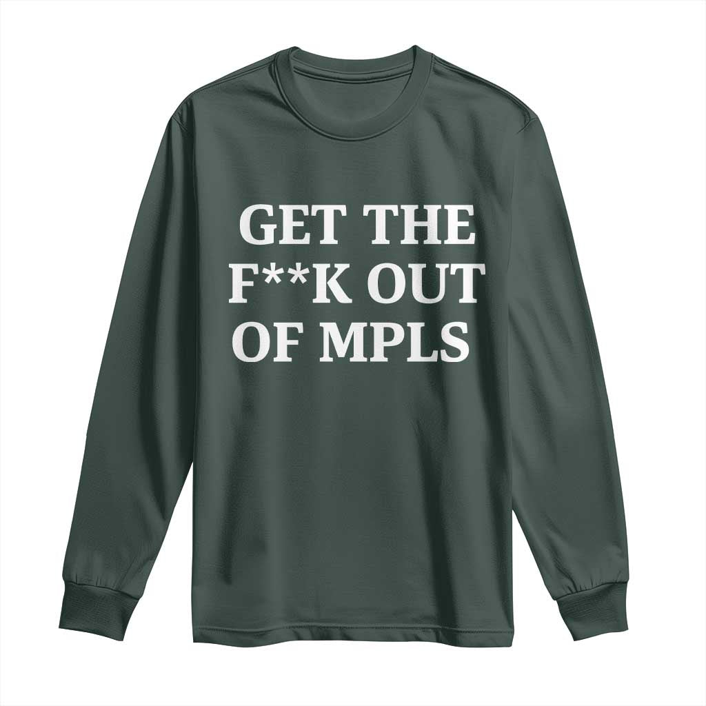 Get The F Out of Minneapolis Long Sleeve Shirt Bold Statement Outrage and Resistance Protest TS02 Dark Forest Green Print Your Wear