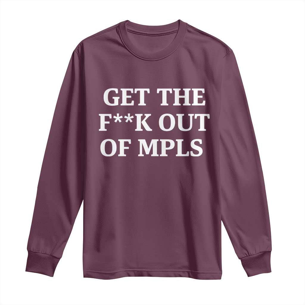 Get The F Out of Minneapolis Long Sleeve Shirt Bold Statement Outrage and Resistance Protest TS02 Maroon Print Your Wear