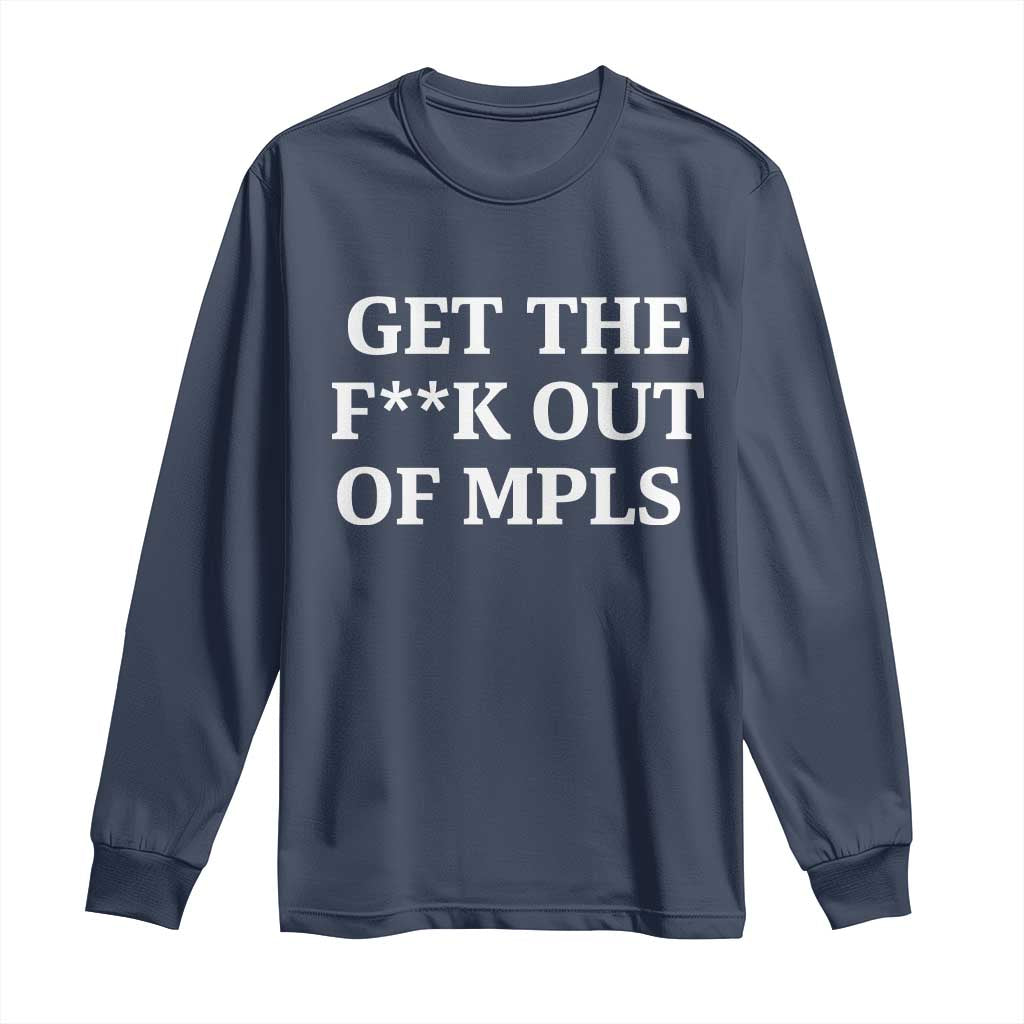 Get The F Out of Minneapolis Long Sleeve Shirt Bold Statement Outrage and Resistance Protest TS02 Navy Print Your Wear