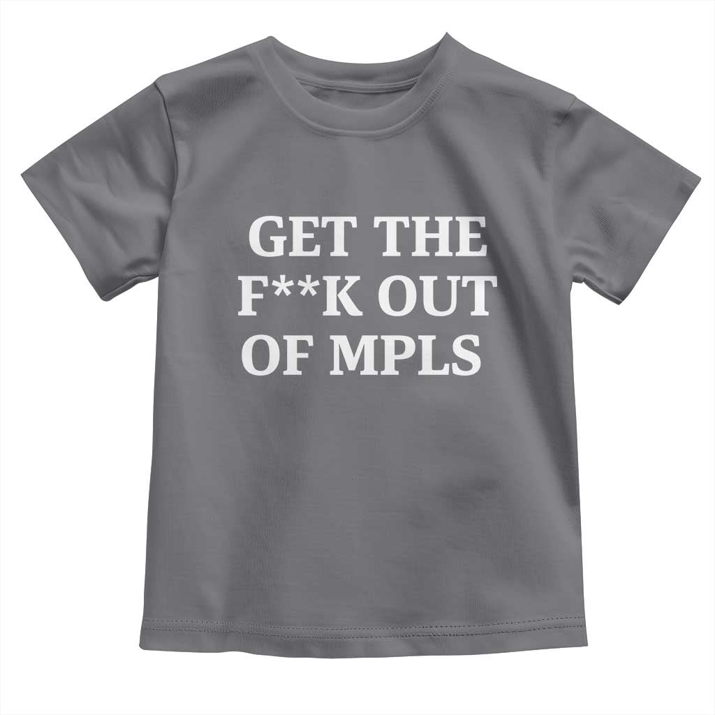 Get The F Out of Minneapolis Toddler T Shirt Bold Statement Outrage and Resistance Protest TS02 Charcoal Print Your Wear