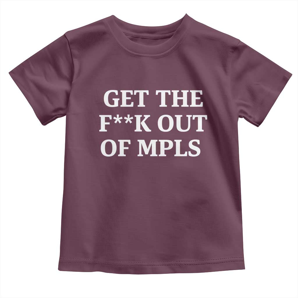Get The F Out of Minneapolis Toddler T Shirt Bold Statement Outrage and Resistance Protest TS02 Maroon Print Your Wear