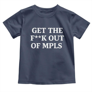 Get The F Out of Minneapolis Toddler T Shirt Bold Statement Outrage and Resistance Protest TS02 Navy Print Your Wear