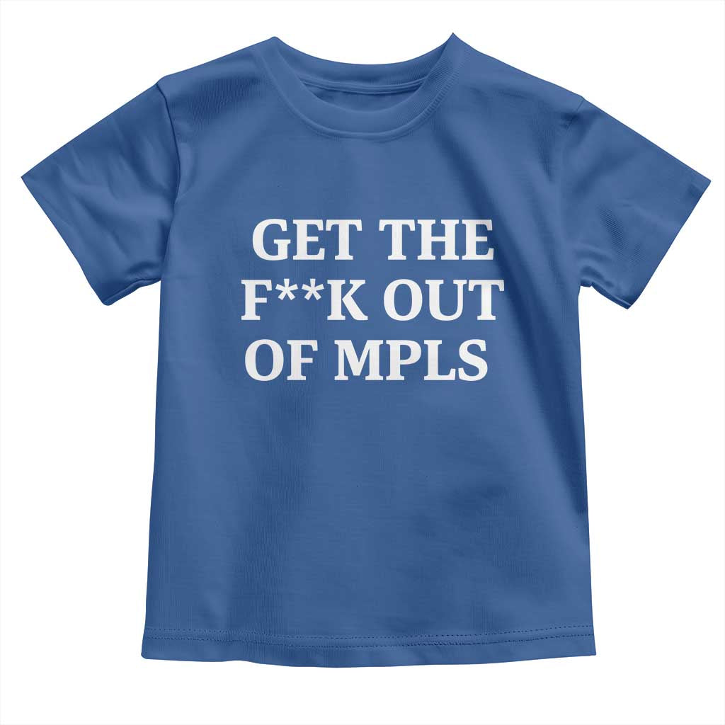 Get The F Out of Minneapolis Toddler T Shirt Bold Statement Outrage and Resistance Protest TS02 Royal Blue Print Your Wear