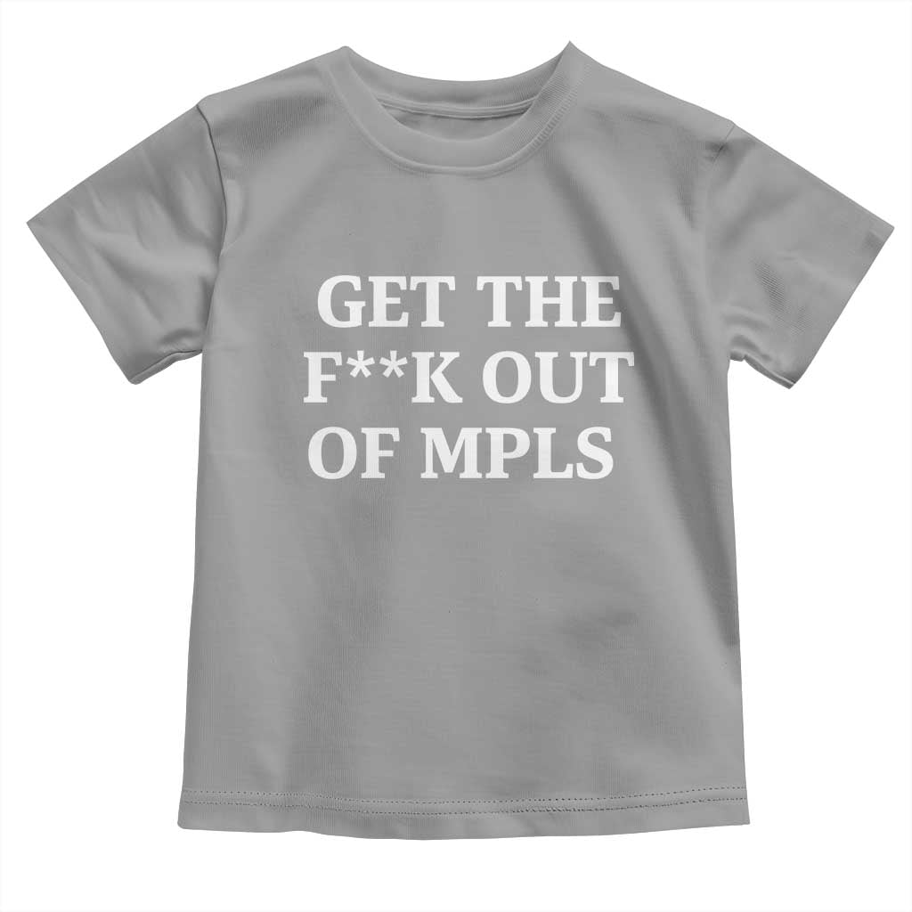 Get The F Out of Minneapolis Toddler T Shirt Bold Statement Outrage and Resistance Protest TS02 Sport Gray Print Your Wear