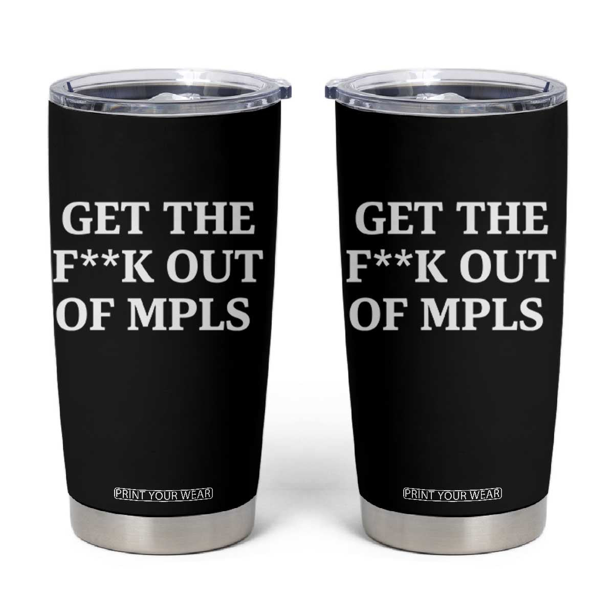 Get The F Out of Minneapolis Tumbler Cup Bold Statement Outrage and Resistance Protest TS02 Black Print Your Wear