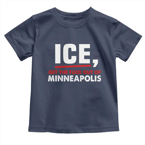 Ice Get The F Out of Minneapolis Toddler T Shirt Red and White Statement Justice and Resistance Protest TS02 Navy Print Your Wear