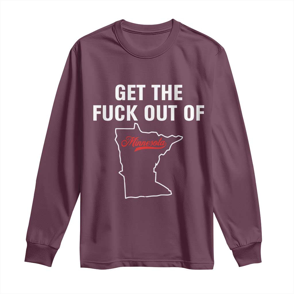 Get The F Out of Minnesota Protest Long Sleeve Shirt State Map Minneapolis Jan 8 2026 Justice Protest TS02 Maroon Print Your Wear