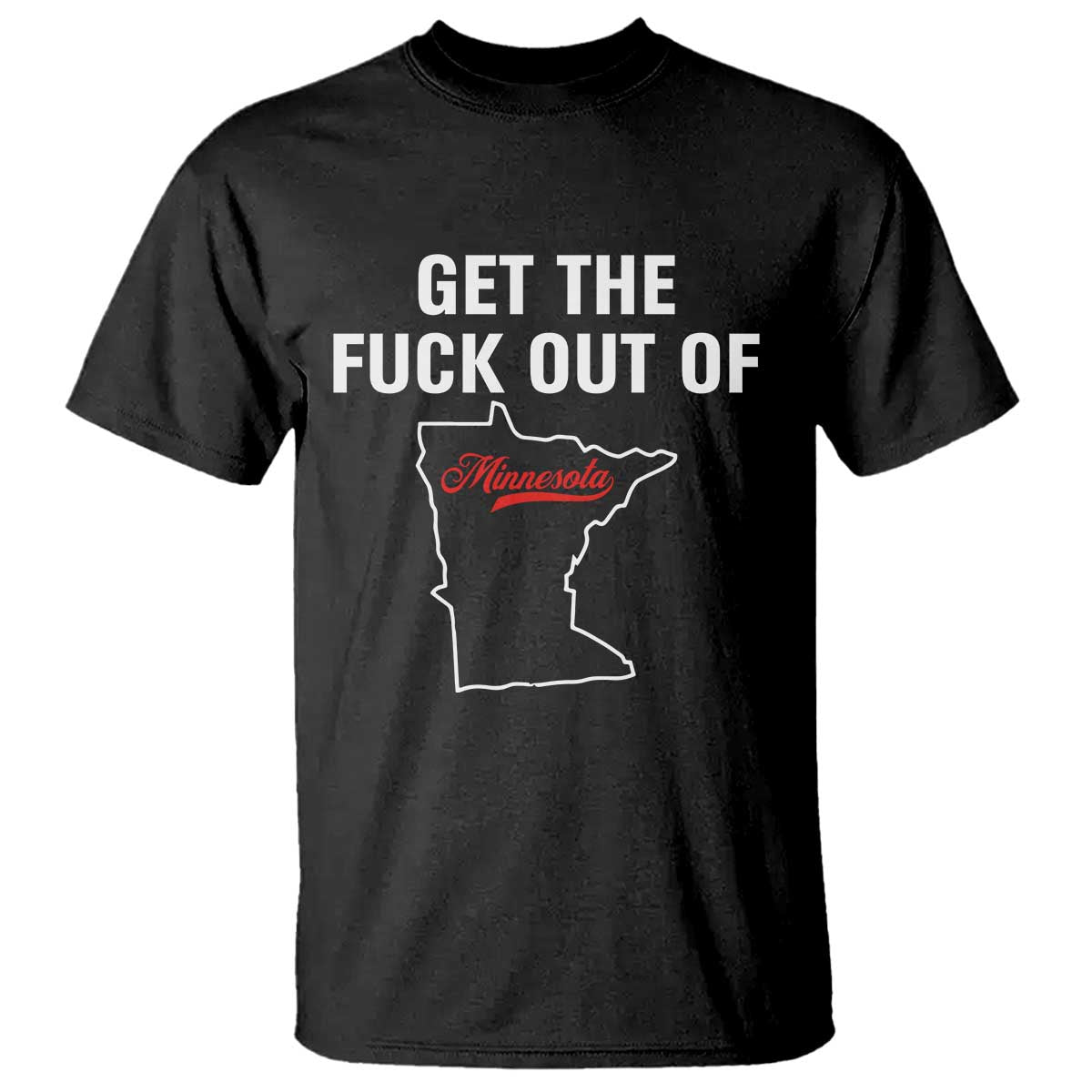 Get The F Out of Minnesota Protest T Shirt State Map Minneapolis Jan 8 2026 Justice Protest TS02 Black Print Your Wear