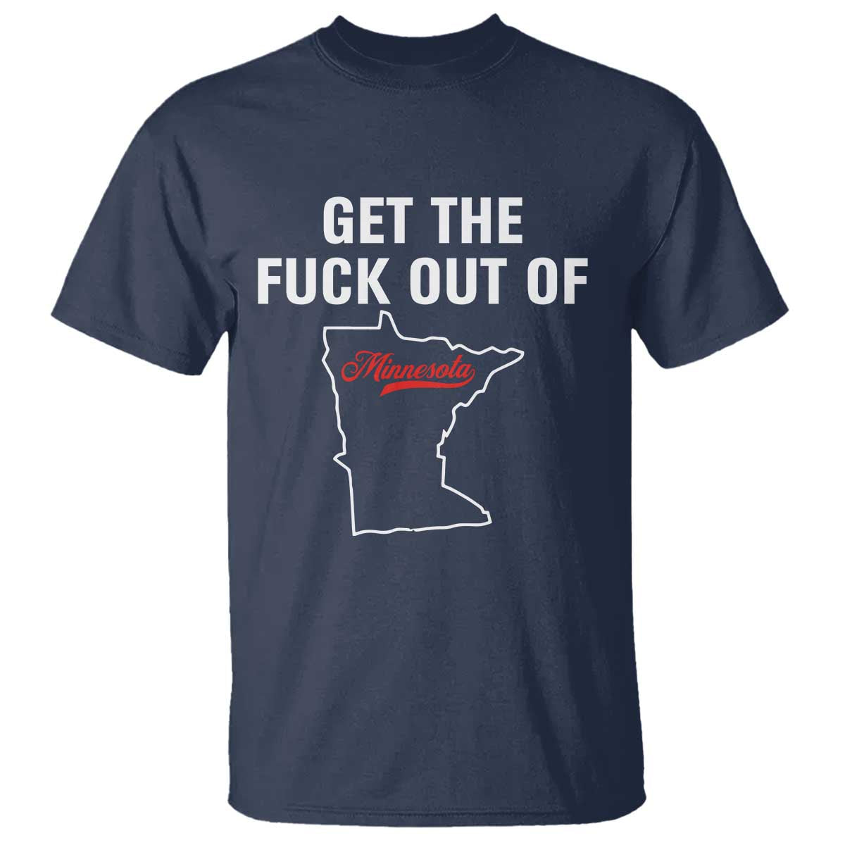 Get The F Out of Minnesota Protest T Shirt State Map Minneapolis Jan 8 2026 Justice Protest TS02 Navy Print Your Wear
