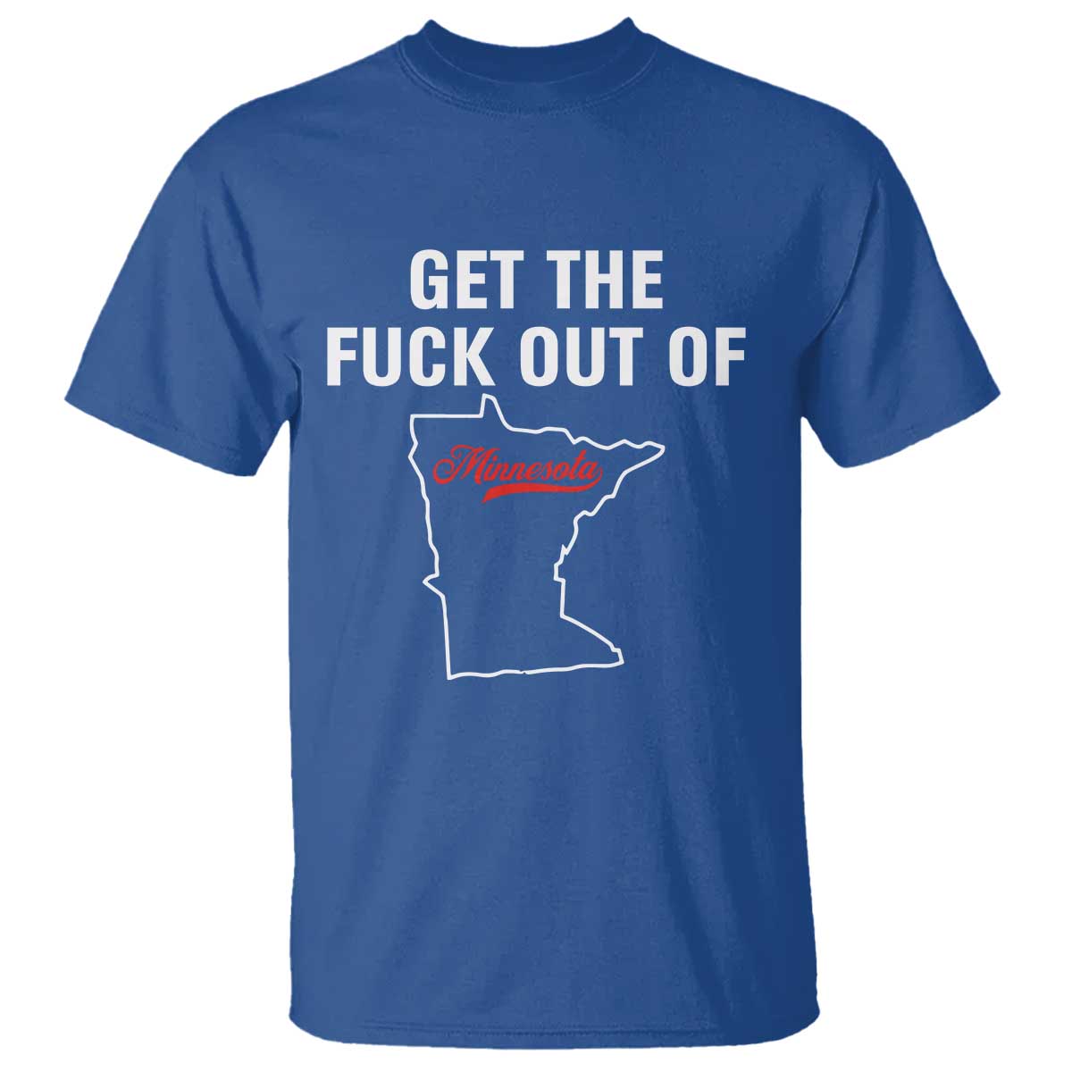 Get The F Out of Minnesota Protest T Shirt State Map Minneapolis Jan 8 2026 Justice Protest TS02 Royal Blue Print Your Wear