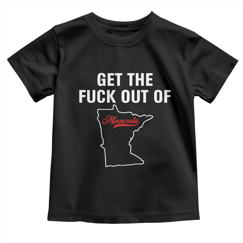 Get The F Out of Minnesota Protest Toddler T Shirt State Map Minneapolis Jan 8 2026 Justice Protest TS02 Black Print Your Wear