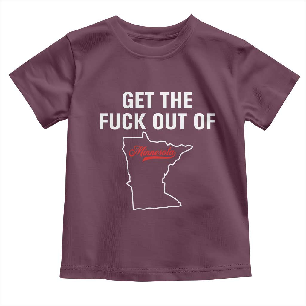 Get The F Out of Minnesota Protest Toddler T Shirt State Map Minneapolis Jan 8 2026 Justice Protest TS02 Maroon Print Your Wear