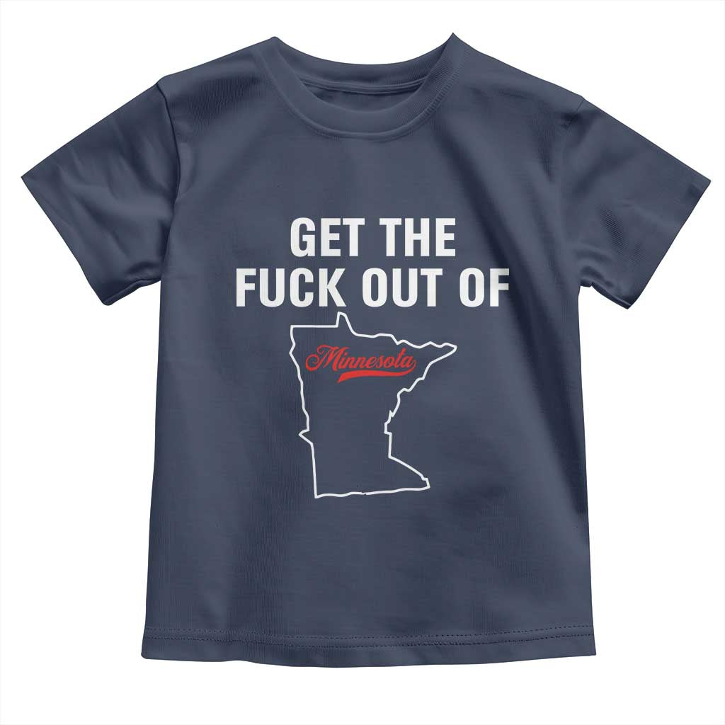 Get The F Out of Minnesota Protest Toddler T Shirt State Map Minneapolis Jan 8 2026 Justice Protest TS02 Navy Print Your Wear