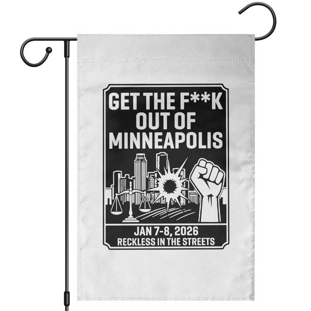 Get The F Out of Minneapolis Garden Flag January 8 2026 Reckless in the Streets Protest TS02 White Print Your Wear